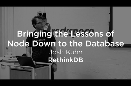 Bringing the Lessons of Node.js Down to The Database with RethinkDB – Josh Kuhn